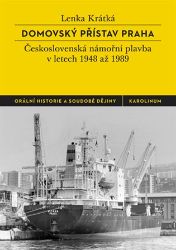 Domovský přístav Praha - Československá námořní plavba v letech 1948 až 1989 - Lenka Krátká - Literatura faktu Domovský přístav Praha