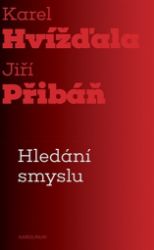 Hledání smyslu - Esejistický dialog - Jiří Přibáň,Karel Hvížďala - Filozofie Hledání smyslu