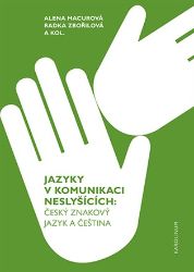 Jazyky v komunikaci neslyšících - Český znakový jazyk a čeština - Alena Macurová - Učebnice a jazyky Jazyky v komunikaci neslyšících