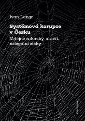 Systémová korupce v Česku - Veřejné zakázky, aktéři, nelegální zisky Systémová korupce v Česku - Veřejné zakázky, aktéři, nelegální zisky