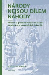Národy nejsou dílem náhody - Příčiny a předpoklady utváření moderních evropských národů Národy nejsou dílem náhody - Příčiny a předpoklady utváření moderních evropských národů