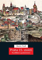 Praha 15. století - Konfliktní společenství - Martin Nodl - Středověk a novověk Praha 15. století