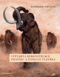 Výtvarná rekonstrukce pravěku a evoluce člověka - Barbora Půtová - Dějiny umění Výtvarná rekonstrukce pravěku a evoluce člověka