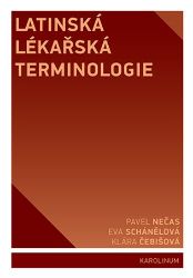 Latinská lékařská terminologie - Klára Čebišová,Eva Schánělová,Pavel Nečas - Vysokoškolská výuka a VOŠ Latinská lékařská terminologie