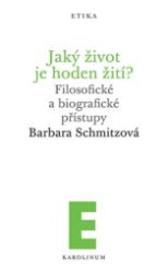 Jaký život je hoden žití? - Filosofické a biografické přístupy Jaký život je hoden žití? - Filosofické a biografické přístupy