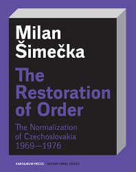 The Restoration of Order The Normalization of Czechoslovakia 1969–1976 The Restoration of Order The Normalization of Czechoslovakia 1969–1976