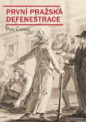 První pražská defenestrace - Krvavá neděle uprostřed léta - Petr Čornej - Literatura faktu První pražská defenestrace - Krvavá neděle uprostřed léta
