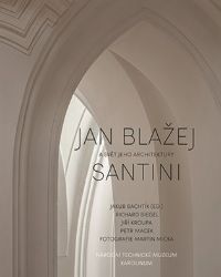 Jan Blažej Santini a svět jeho architektury Jan Blažej Santini a svět jeho architektury