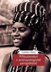 Příbuzenství v antropologické perspektivě - Ladislav Holý - Náboženství Příbuzenství v antropologické perspektivě