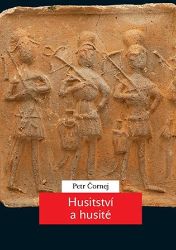 Husitství a husité - Petr Čornej - Literatura faktu Husitství a husité