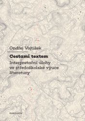 Cestami textem - Interpretační úlohy ve středoškolské výuce literatury Cestami textem - Interpretační úlohy ve středoškolské výuce literatury