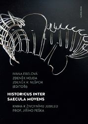 Historicus inter saecula movens - Kniha k životnímu jubileu prof. Jiřího Peška - Zdeněk Hojda,Ivana Ebelová,Zdeněk Nešpor - Historie a fakta Historicus inter saecula movens