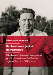 Orchestrace jedné denunciace - Okolnosti tiskové kampaně proti Jaroslavu Seifertovi a jeho - Vratislav Maňák - Odborná a technická literatura Orchestrace jedné denunciace