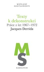 Texty k dekonstrukci - Práce z let 1967–1972 - Jacques Derrida - Filozofie Texty k dekonstrukci