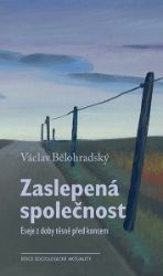 Zaslepená společnost - Eseje z doby těsně před koncem Zaslepená společnost - Eseje z doby těsně před koncem