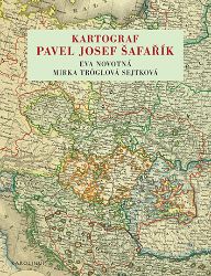 Kartograf Pavel Josef Šafařík - Mirka Tröglová Sejtková,Eva Novotná - Literatura faktu Kartograf Pavel Josef Šafařík