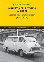 Minuty mezi životem a smrtí - Proměny záchranné služby (1952-2003) - Jiří Hlaváček - Medicína a lékařství Minuty mezi životem a smrtí