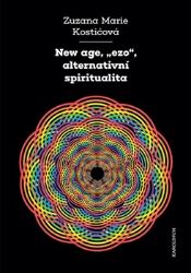 New age, "ezo", alternativní spiritualita - Zuzana Marie Kostićová - Esoterika a duchovno New age, "ezo", alternativní spiritualita