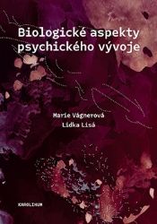 Biologické aspekty psychického vývoje - Marie Vágnerová,Lidka Lisá - Přírodní vědy Biologické aspekty psychického vývoje