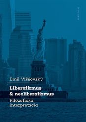 Liberalizmus a neoliberalizmus - Filozofická interpretácia - Emil Višňovský - Slovenská literatura Liberalizmus a neoliberalizmus - Filozofická interpretácia