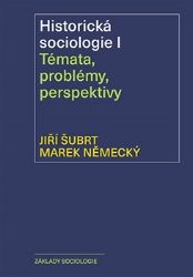 Historická sociologie I. Témata, problémy, perspektivy - Marek Německý,Jiří Šubrt - Sociologie Historická sociologie I