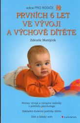 Prvních 6 let ve vývoji a výchově dítěte - Zdeněk Matějček - Péče o dítě Prvních 6 let ve vývoji a výchově dítěte