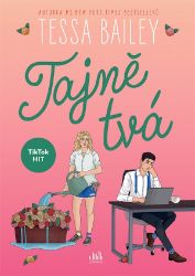 Tajně tvá - Tessa Bailey - Romány pro ženy Tajně tvá