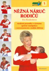 Něžná náruč rodičů - moderní poznatky o významu správné manipulace s novorozencem a malým - Eva Kiedroňová - Péče o dítě Něžná náruč rodičů - moderní poznatky o významu správné manipulace s novorozencem a malým dítětem