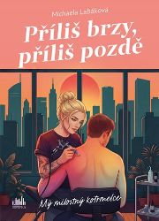 Příliš brzy, příliš pozdě - Michaela Labáková - Erotické romány Příliš brzy, příliš pozdě