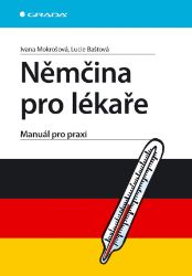 Němčina pro lékaře - Lucie Baštová,Ivana Mokrošová - Učebnice němčiny Němčina pro lékaře