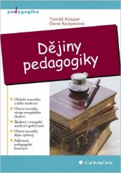 Dějiny pedagogiky - Dana Kasperová,Tomáš Kasper - Pedagogika Dějiny pedagogiky