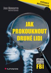 Jak prokouknout druhé lidi - Joe Navarro,Marvin Karlins - Komunikace, řeč těla Jak prokouknout druhé lidi