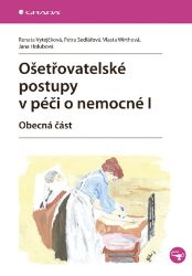 Ošetřovatelské postupy v péči o nemocné I - Vlasta Wirthová,Renata Holubová,Renata Vytejčková,Petra Sedlářová - SOŠ - odborné předměty Ošetřovatelské postupy v péči o nemocné I