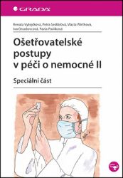 Ošetřovatelské postupy v péči o nemocné II Ošetřovatelské postupy v péči o nemocné II
