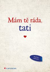 Mám tě ráda, tati - Alexandra Reinwarth - Partnerské vztahy Mám tě ráda, tati