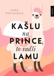 Kašlu na prince, to radši lamu - Jana Portas - Romány pro ženy Kašlu na prince, to radši lamu