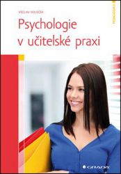 Psychologie v učitelské praxi - Václav Holeček - Pedagogika Psychologie v učitelské praxi