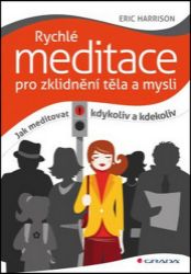 Rychlé meditace pro zklidnění těla a mysli - Eric Harrison - Meditace, relaxace Rychlé meditace pro zklidnění těla a mysli