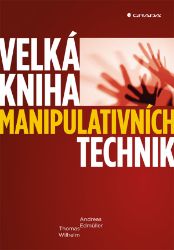 Velká kniha manipulativních technik - Andreas Edmüller,Thomas Wilhelm - Komunikace, řeč těla Velká kniha manipulativních technik