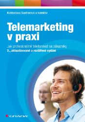 Telemarketing v praxi - kolektiv autorů,Květoslava Santlerová - Obchodní dovednosti Telemarketing v praxi