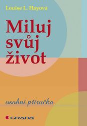 Miluj svůj život - Louise L. Hay - Esoterika a duchovno Miluj svůj život