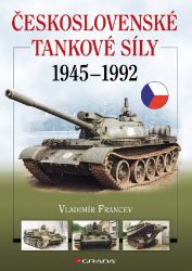 Československé tankové síly 1945-1992 - Vladimír Francev - Dějiny českého národa Československé tankové síly 1945-1992