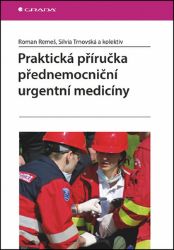 Praktická příručka přednemocniční urgentní medicíny - kolektiv autorů,Silvia Trnovská,Roman Remeš - Nemoci a zdravotní problémy Praktická příručka přednemocniční urgentní medicíny
