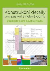 Konstrukční detaily pro pasivní a nulové domy - Juraj Hazucha,Jan Bárta - Stavby a rekonstrukce Konstrukční detaily pro pasivní a nulové domy
