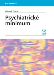 Psychiatrické minimum - Helena Kučerová - Psychologie Psychiatrické minimum