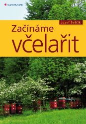 Začínáme včelařit - Josef Šefčík - Chovatelství Začínáme včelařit