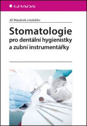 Stomatologie pro dentální hygienistky a zubní instrumentářky - Jiří Mazánek,kolektiv autorů - Zdraví, hubnutí a sport Stomatologie pro dentální hygienistky a zubní instrumentářky