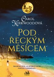 Pod řeckým měsícem - Carol Kirkwood - Romány pro ženy Pod řeckým měsícem
