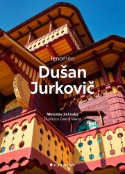 Fenomén Dušan Jurkovič - Miroslav Zelinský - Architektura Fenomén Dušan Jurkovič