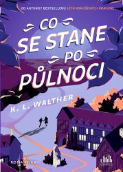 Co se stane po půlnoci - K. L. Walther - Young Adult Co se stane po půlnoci